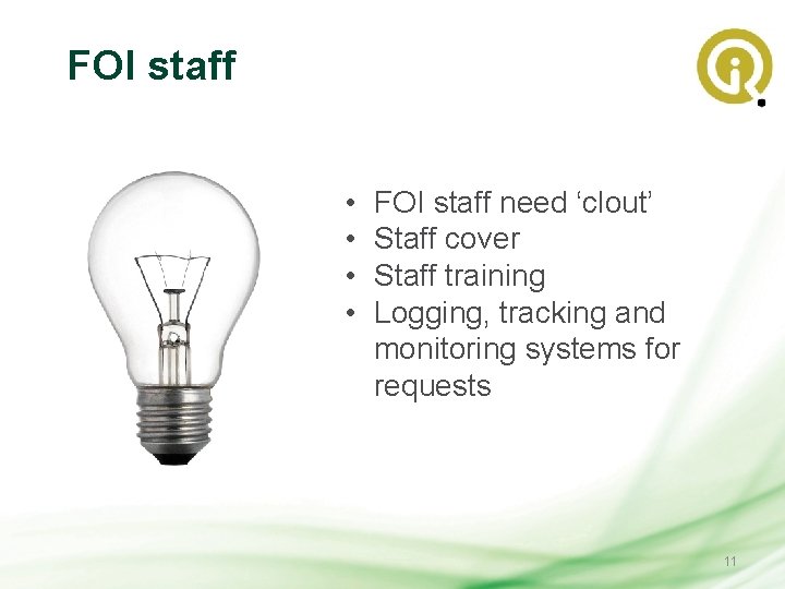 FOI staff • • FOI staff need ‘clout’ Staff cover Staff training Logging, tracking