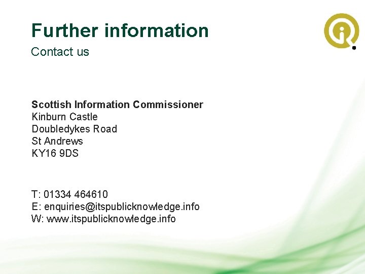 Further information Contact us Scottish Information Commissioner Kinburn Castle Doubledykes Road St Andrews KY