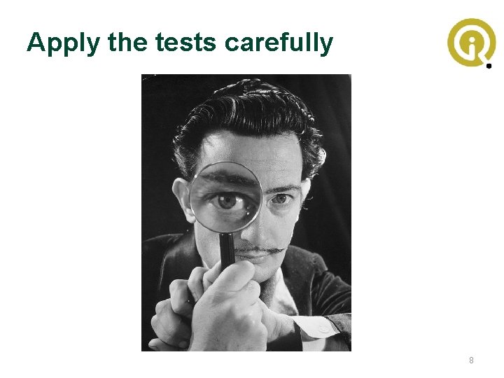 Apply the tests carefully 8 