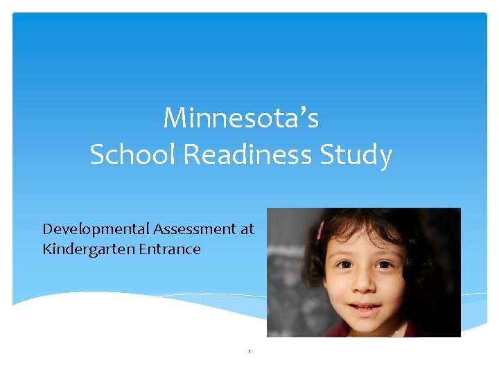 Minnesota’s School Readiness Study Developmental Assessment at Kindergarten Entrance 1 