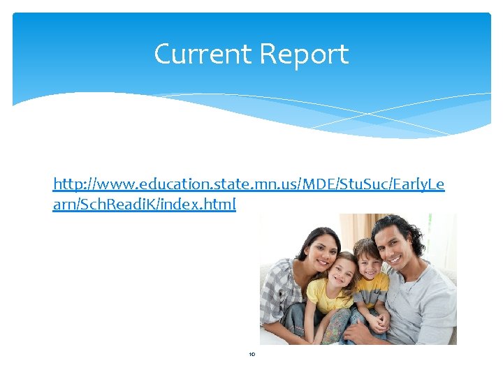 Current Report http: //www. education. state. mn. us/MDE/Stu. Suc/Early. Le arn/Sch. Readi. K/index. html