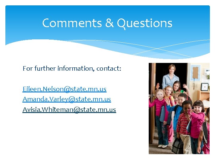 Comments & Questions For further information, contact: Eileen. Nelson@state. mn. us Amanda. Varley@state. mn.