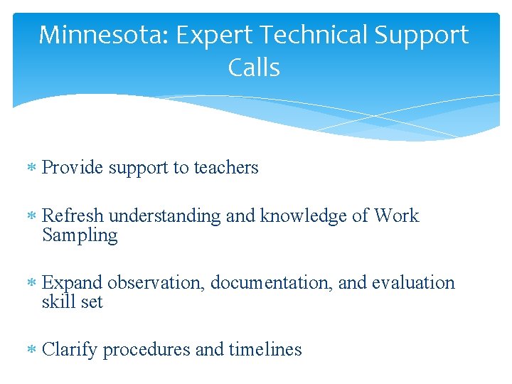 Minnesota: Expert Technical Support Calls Provide support to teachers Refresh understanding and knowledge of