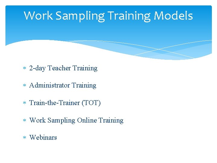 Work Sampling Training Models 2 -day Teacher Training Administrator Training Train-the-Trainer (TOT) Work Sampling