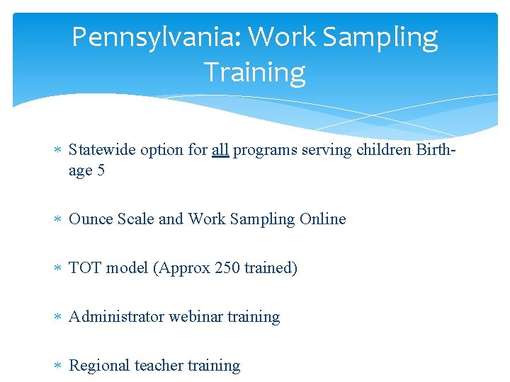 Pennsylvania: Work Sampling Training Statewide option for all programs serving children Birthage 5 Ounce