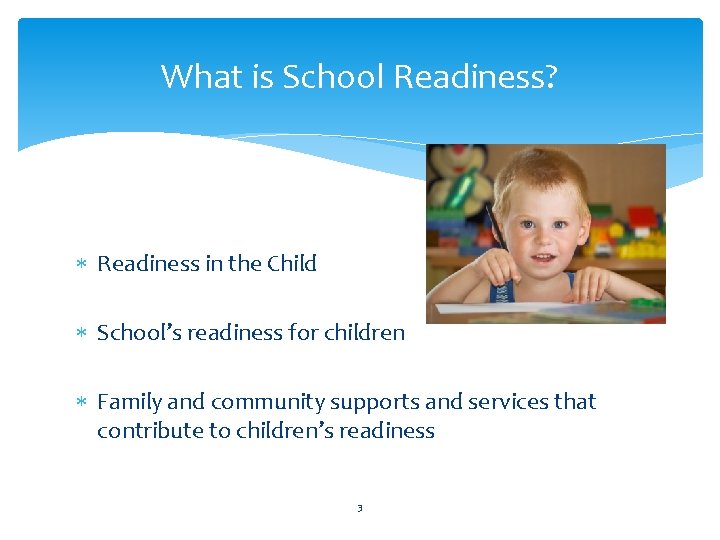 What is School Readiness? Readiness in the Child School’s readiness for children Family and