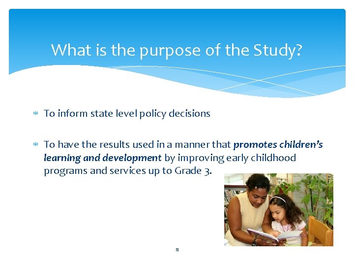 What is the purpose of the Study? To inform state level policy decisions To