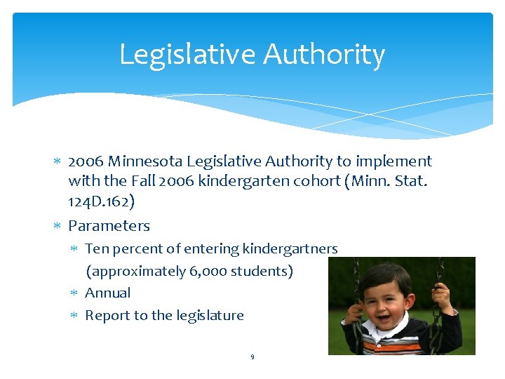 Legislative Authority 2006 Minnesota Legislative Authority to implement with the Fall 2006 kindergarten cohort