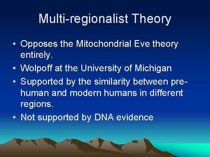 Multi-regionalist Theory • Opposes the Mitochondrial Eve theory entirely. • Wolpoff at the University