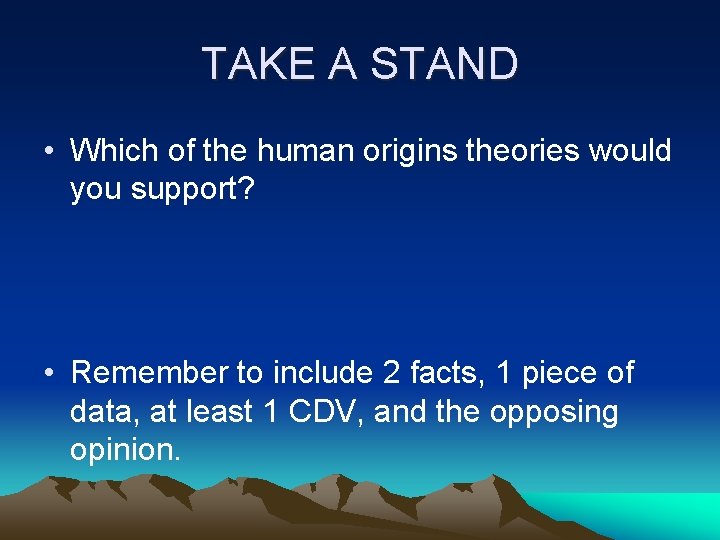 TAKE A STAND • Which of the human origins theories would you support? •