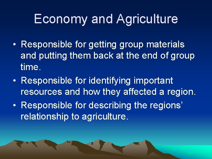 Economy and Agriculture • Responsible for getting group materials and putting them back at
