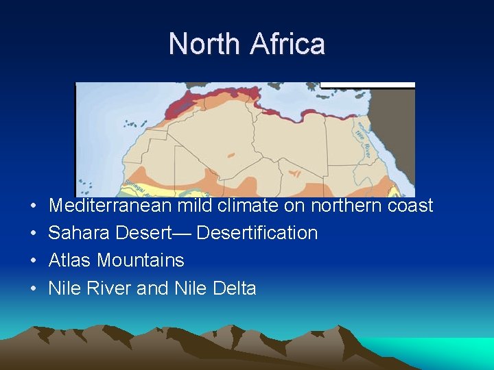 North Africa • • Mediterranean mild climate on northern coast Sahara Desert— Desertification Atlas