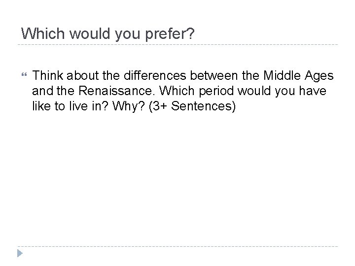 Which would you prefer? Think about the differences between the Middle Ages and the