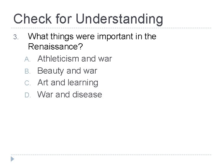 Check for Understanding 3. What things were important in the Renaissance? A. Athleticism and