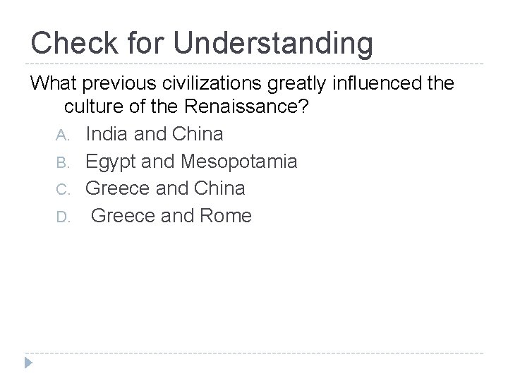 Check for Understanding What previous civilizations greatly influenced the culture of the Renaissance? A.