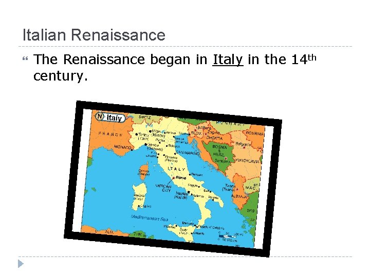 Italian Renaissance The Renaissance began in Italy in the 14 th century. 