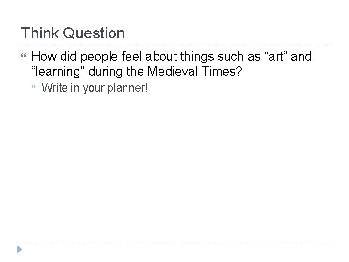 Think Question How did people feel about things such as “art” and “learning” during