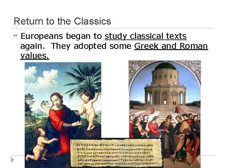 Return to the Classics Europeans began to study classical texts again. They adopted some