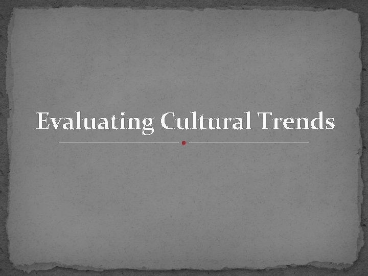 Evaluating Cultural Trends 
