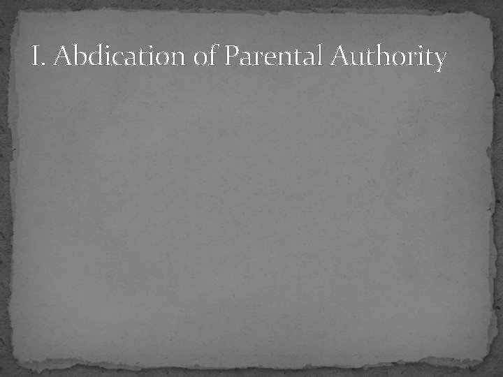 I. Abdication of Parental Authority 