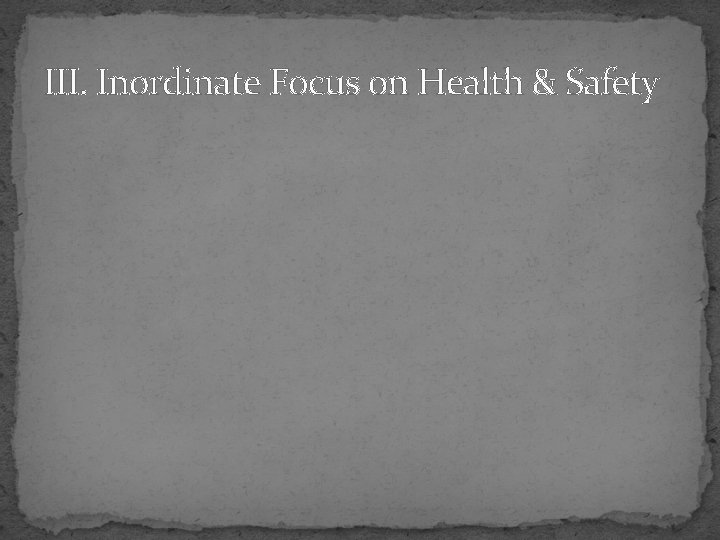 III. Inordinate Focus on Health & Safety 