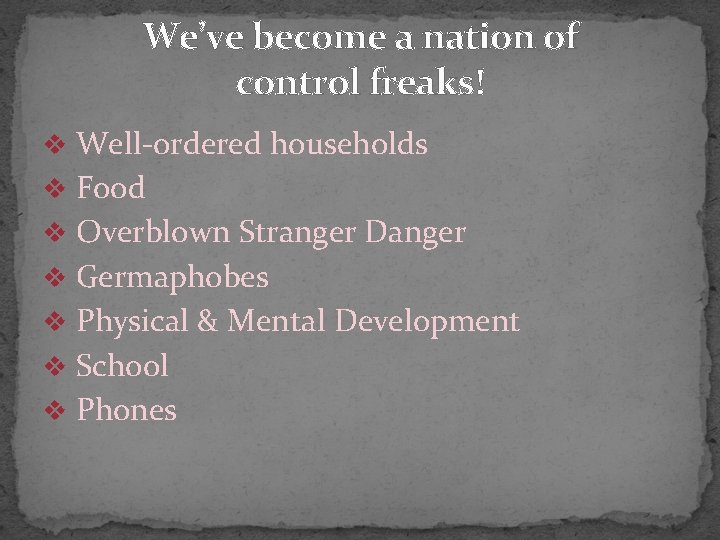 We’ve become a nation of control freaks! v Well-ordered households v Food v Overblown