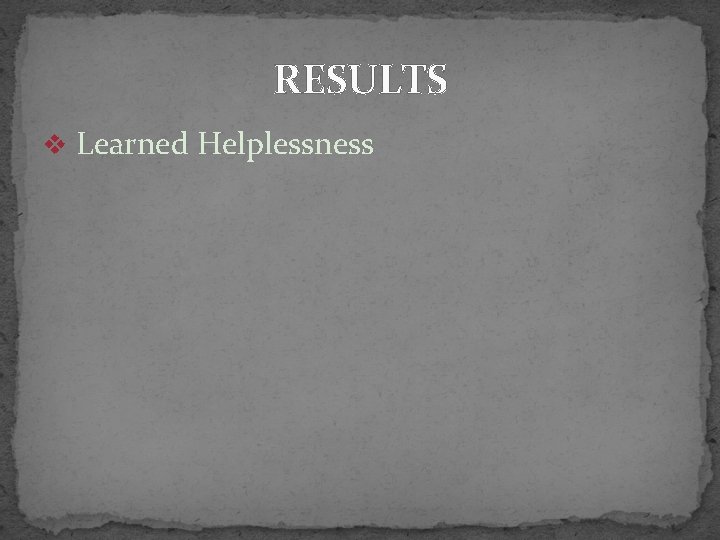 RESULTS v Learned Helplessness 