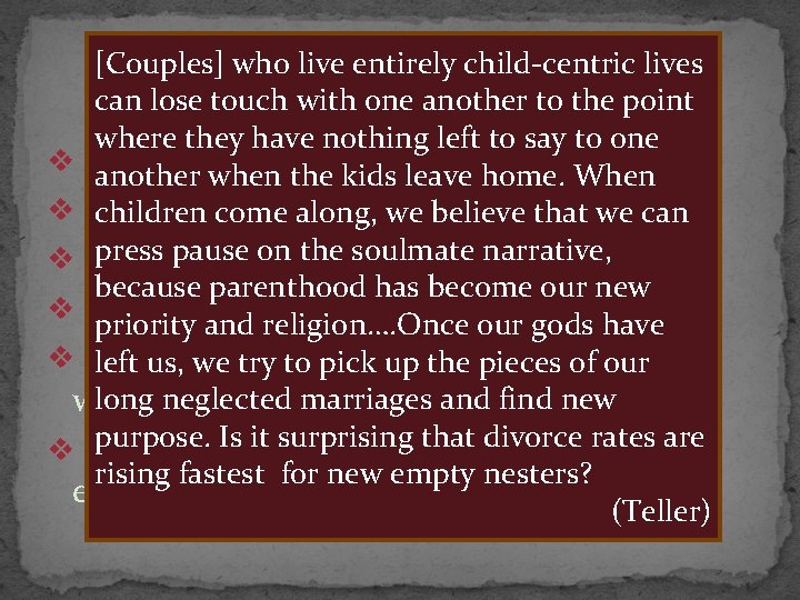 [Couples] who live entirely child-centric lives RESULTS can lose touch with one another to