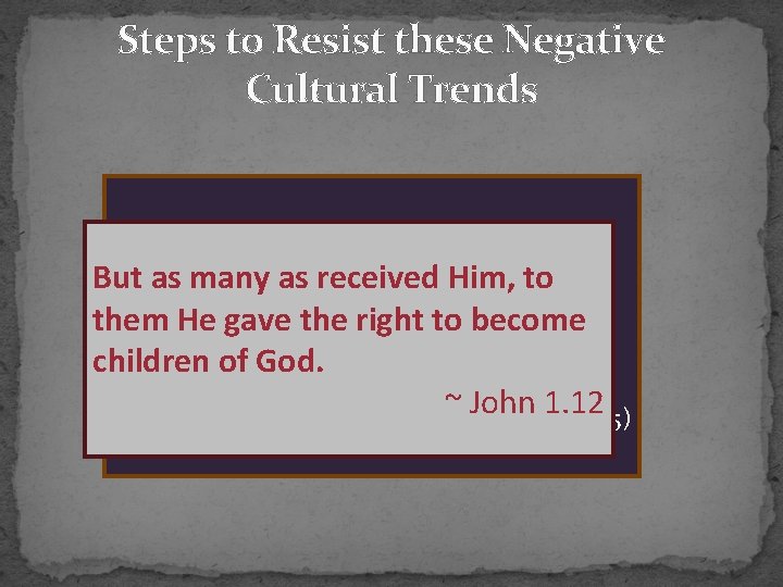 Steps to Resist these Negative Cultural Trends “To parent in such a state of