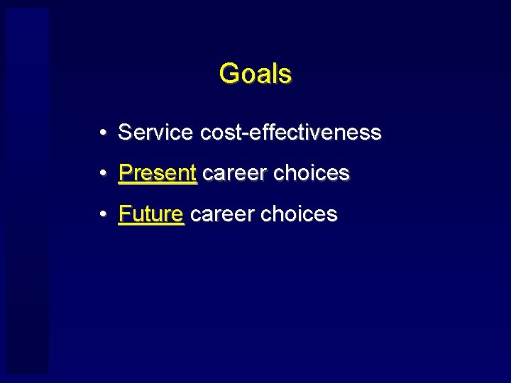 Goals • Service cost-effectiveness • Present career choices • Future career choices 