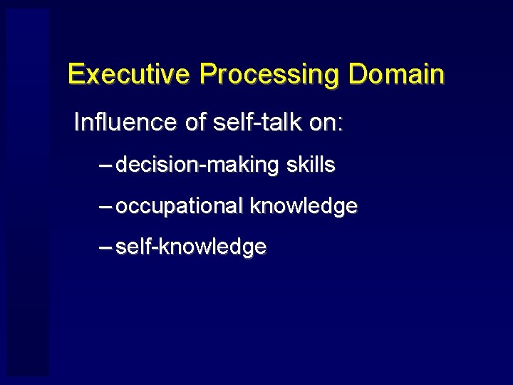 Executive Processing Domain Influence of self-talk on: – decision-making skills – occupational knowledge –