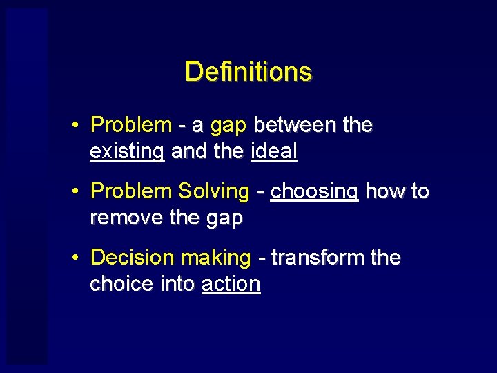 Definitions • Problem - a gap between the existing and the ideal • Problem