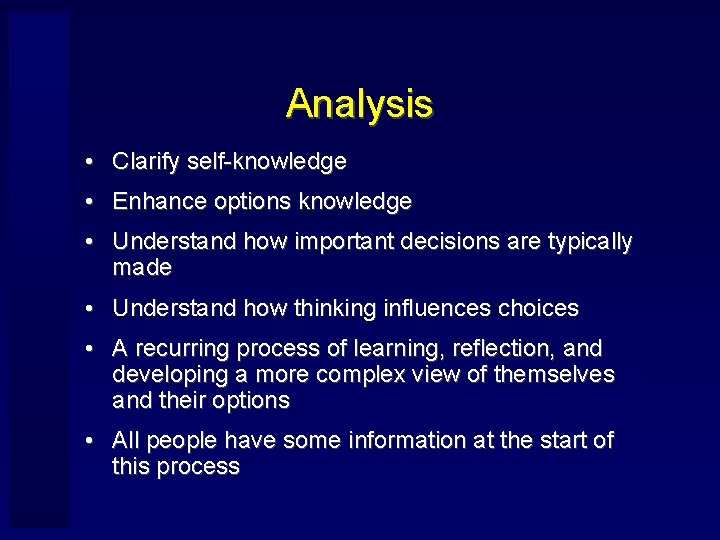 Analysis • Clarify self-knowledge • Enhance options knowledge • Understand how important decisions are