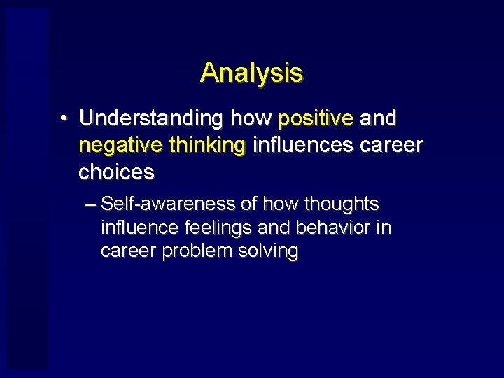 Analysis • Understanding how positive and negative thinking influences career choices – Self-awareness of