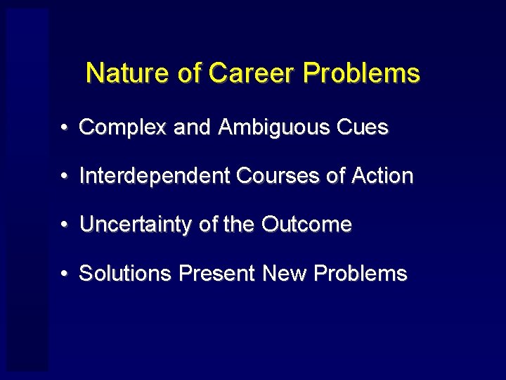 Nature of Career Problems • Complex and Ambiguous Cues • Interdependent Courses of Action