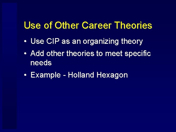 Use of Other Career Theories • Use CIP as an organizing theory • Add