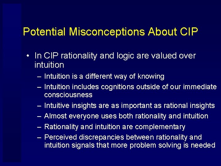 Potential Misconceptions About CIP • In CIP rationality and logic are valued over intuition