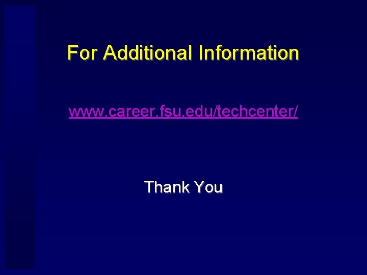 For Additional Information www. career. fsu. edu/techcenter/ Thank You 