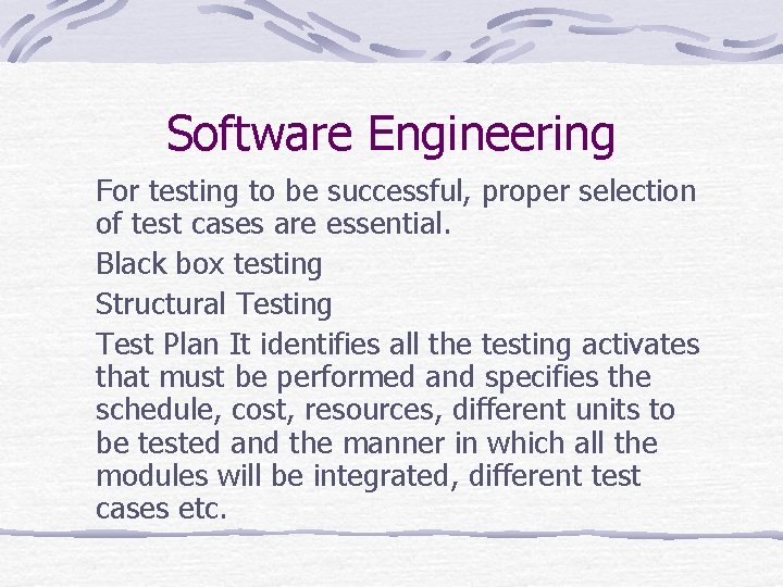 Software Engineering For testing to be successful, proper selection of test cases are essential.