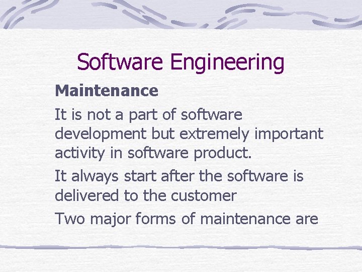 Software Engineering Maintenance It is not a part of software development but extremely important