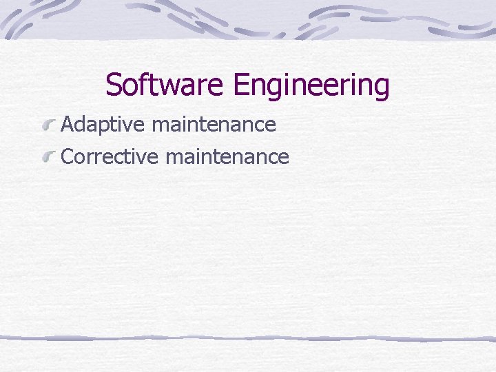 Software Engineering Adaptive maintenance Corrective maintenance 