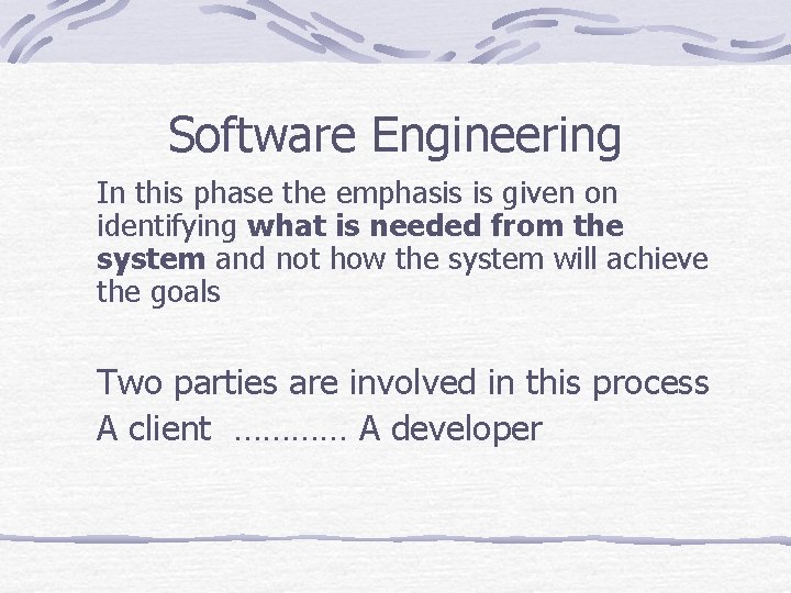 Software Engineering In this phase the emphasis is given on identifying what is needed