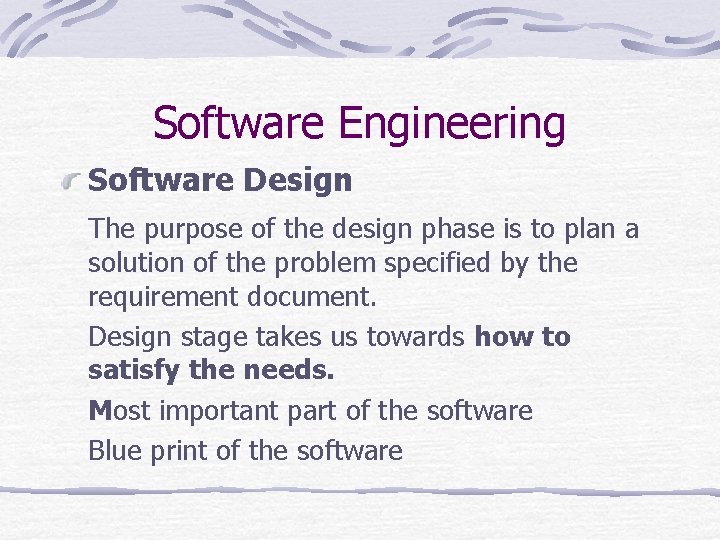 Software Engineering Software Design The purpose of the design phase is to plan a