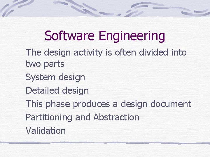 Software Engineering The design activity is often divided into two parts System design Detailed