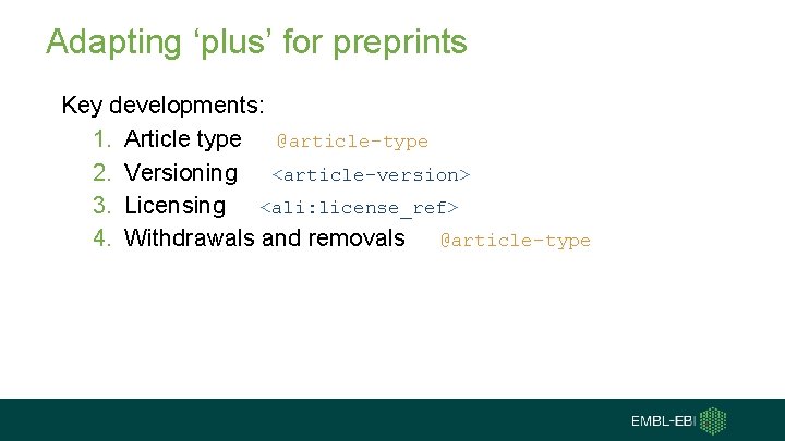 Adapting ‘plus’ for preprints Key developments: 1. Article type @article-type 2. Versioning <article-version> 3.