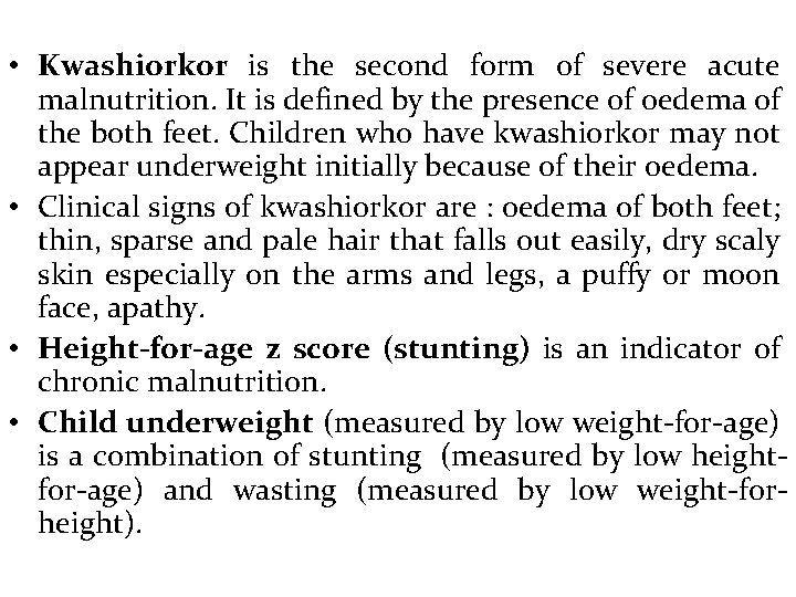  • Kwashiorkor is the second form of severe acute malnutrition. It is defined