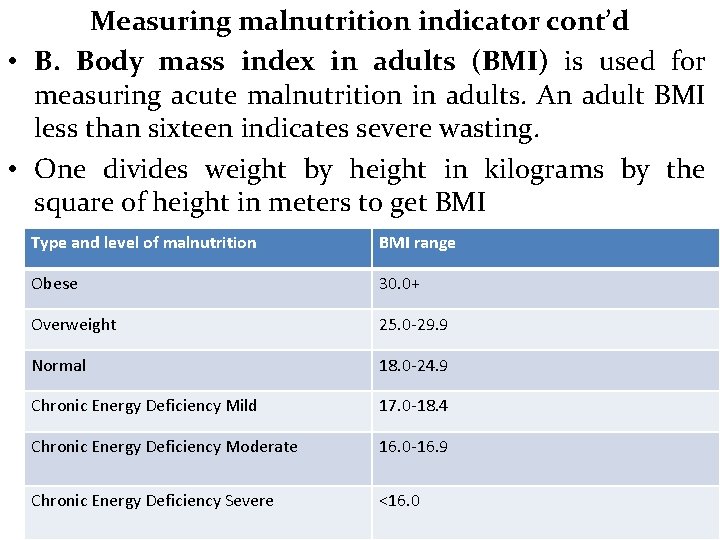 Measuring malnutrition indicator cont’d • B. Body mass index in adults (BMI) is used