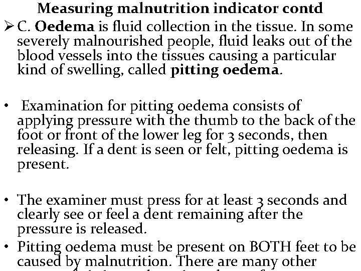 Measuring malnutrition indicator contd Ø C. Oedema is fluid collection in the tissue. In