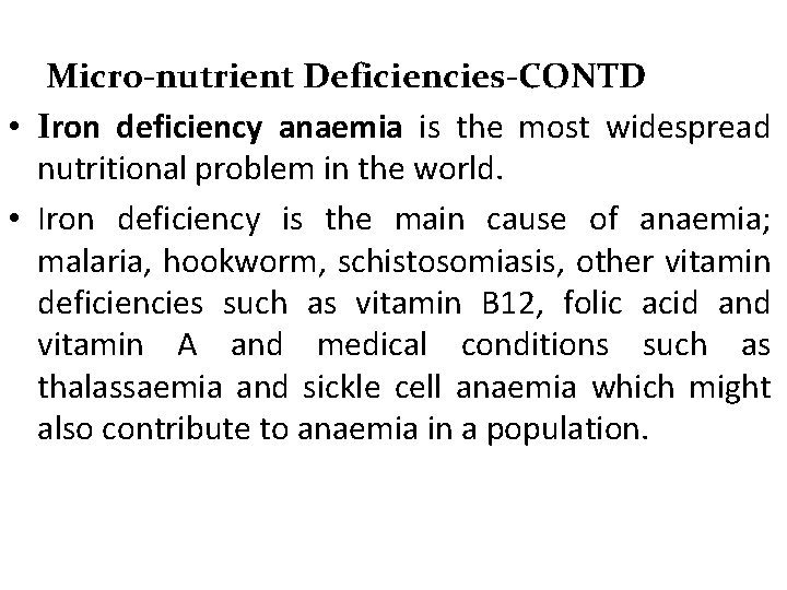 Micro-nutrient Deficiencies-CONTD • Iron deficiency anaemia is the most widespread nutritional problem in the