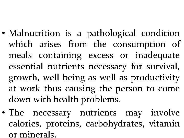  • Malnutrition is a pathological condition which arises from the consumption of meals